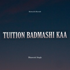 Tuition Badmashi Kaa (Slowed & Reverb)