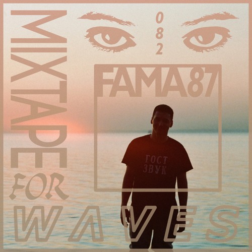 Fama 87 – Mixtape For W Λ V E S 082