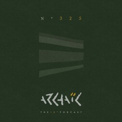 Archaic Podcast 325 - Anxiety For Living