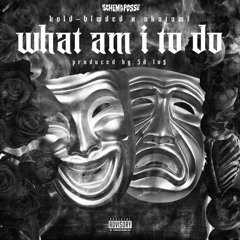 What Am I To Do? (ft. AKATAMI) (prod. by 5DLO$)