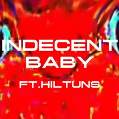 INDECENT BABY FT.HILTUNS