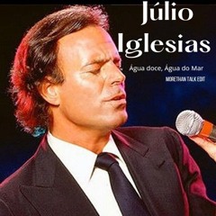 Julio Iglesias - Agua Doce, Agua Do Mar (Morethan Talk Edit)