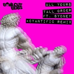 Tall Order - All Yours (Cyantific remix) BBC Radio 1 premier