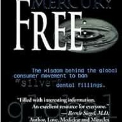 [PDF] Read Mercury Free: The Wisdom Behind the Global Consumer Movement to Ban Silver Dental Filling