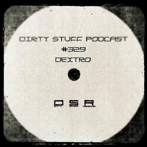 Dirty Stuff Podcast #329 | Dextro | 04.10.2022