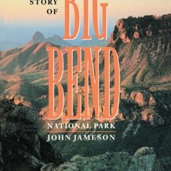 Access PDF EBOOK EPUB KINDLE The Story of Big Bend National Park by  John Jameson 📒