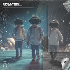 R3JA, Acko & Ropsu - Children