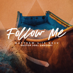 July7, 2025- Pastor Joel Gregory- FOLLOW ME Part 3