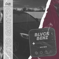 Vxtor - Blvck Benz