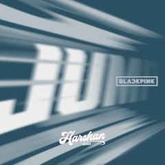 BLACKPINK - JUMP (Harshan Remix)