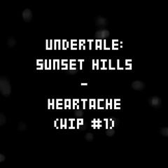 Undertale: Sunset Hills - Heartache (WIP #1)