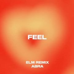 FEEL - ABRA - ELM remix