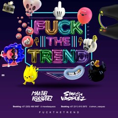 FUCK THE TREND - Manuel Velasquez & Simon Vasquez