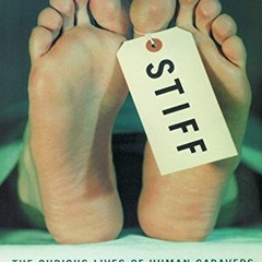 FREE PDF ✅ Stiff: The Curious Lives of Human Cadavers by  Mary Roach &  Shelly Frasie