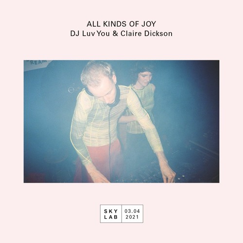All Kinds Of Joy E7 w/ Claire Dickson - Skylab Radio