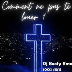 Dj Boofy Remix Soca Sxm - Comment Ne Pas Te Louer (Master)