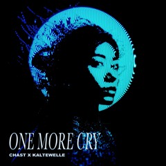 CHAST X KALTEWELLE - One More Cry [FREE DL]
