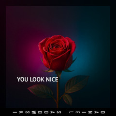 You look nice