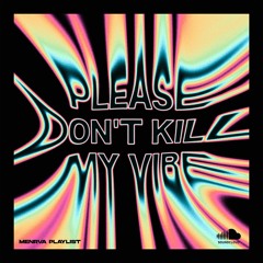 Please Don't Kill My Vibe