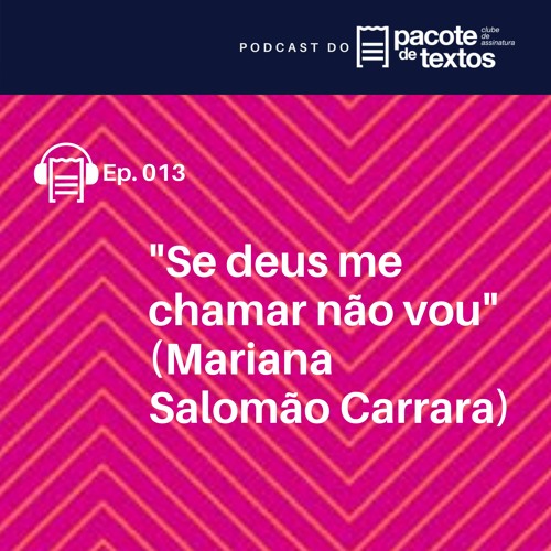 Ep. 013 - Mariana Salomão Carrara - Se deus me chamar não vou