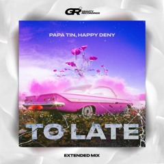 Papa Tin, Happy Deny - To Late