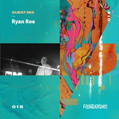 Foundations Guest Mix 015 // Ryan Roe