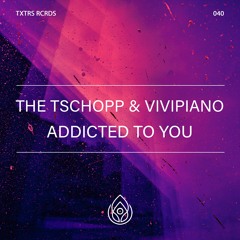 The Tschopp & ViviPiano - Addicted To You