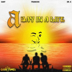 Cant, Francois and Dr. G - A DAY IN A LIFE (prod by BigBadBeats)
