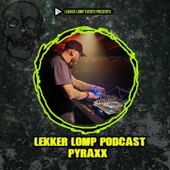 Lekker Lomp Podcast Episode 63 - Pyraxx
