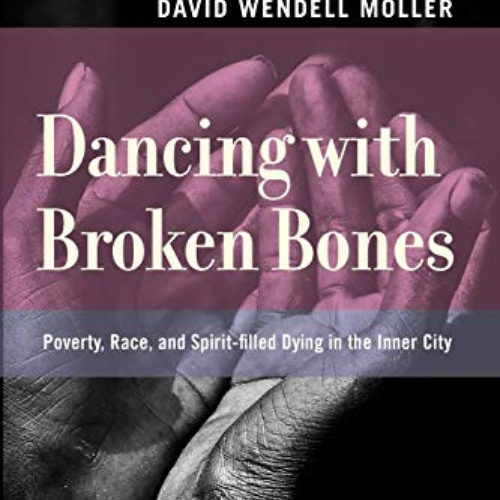 [DOWNLOAD] PDF 📮 Dancing with Broken Bones: Poverty, Race, and Spirit-filled Dying i
