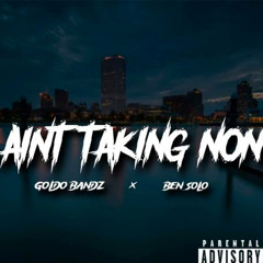 Ben Solo x Goldo Bandz - Ain't Taking Non