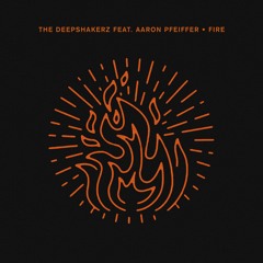 The Deepshakerz feat. Aaron Pfeiffer - Fire (Cameron Jack Remix)