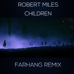 Robert Miles - Children (FARHANG Remix)* FREE DOWNLOAD *