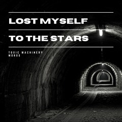 Lost Myself To The Stars - Toxic Machinery, MOROS