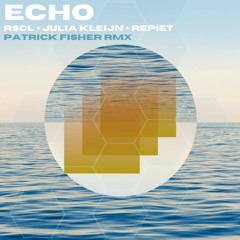 RSCL + Repiet + Julia Kleijn - Echo (Patrick Fisher Remix)
