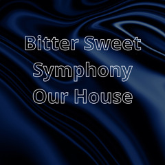 Bitter Sweet Symphony (Our House Accapella Edit)