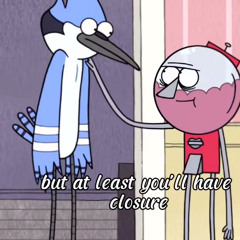 Benson At least you'll have closure