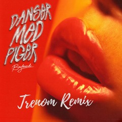 Danser Med Piger (feat. Topgunn) - God Pige (Trenom Remix)
