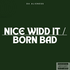Nice Widd It / Born Bad