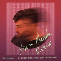 Artemas - I Like The Way You Kiss Me - Nimra Menda Remix