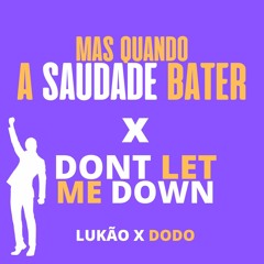 MAS SE A SAUDADE BATER X DONT LET ME DOWN (DODO E LUKAO) PIQUE DE VITORIA X SERIE GOLD