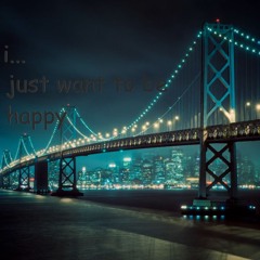 i just want to be happy