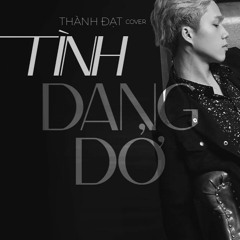 Tình Dang Dở | Thành Đạt Cover | Official HD