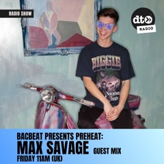 Bacbeat presents Preheat #012 FT. Max Savage