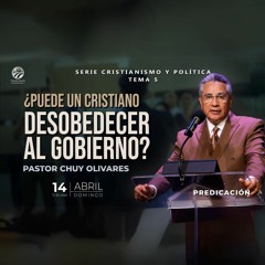 Chuy Olivares  - ¿Puede un cristiano desobedecer al gobierno?
