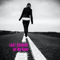 Last Chariot - Let Me Know