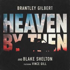 Heaven By Then (feat. Vince Gill)