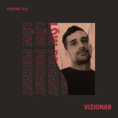 Lōw Music Podcast 019 - Vizionar (Only Vinyl).mp3