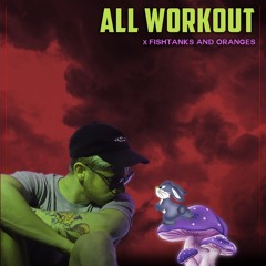 All Workout x FishTanks and Oranges