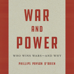 War and Power by Phillips Payson O’Brien read by Theo Solomon
